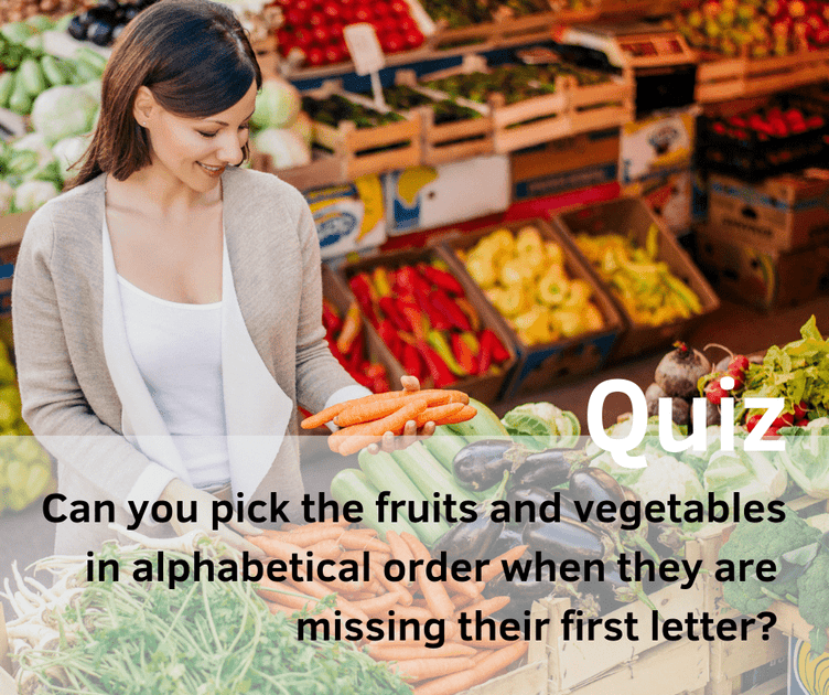Can you pick the fruits and vegetables in alphabetical order when they