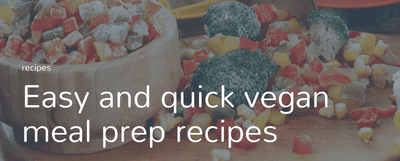Easy and quick vegan meal prep recipes